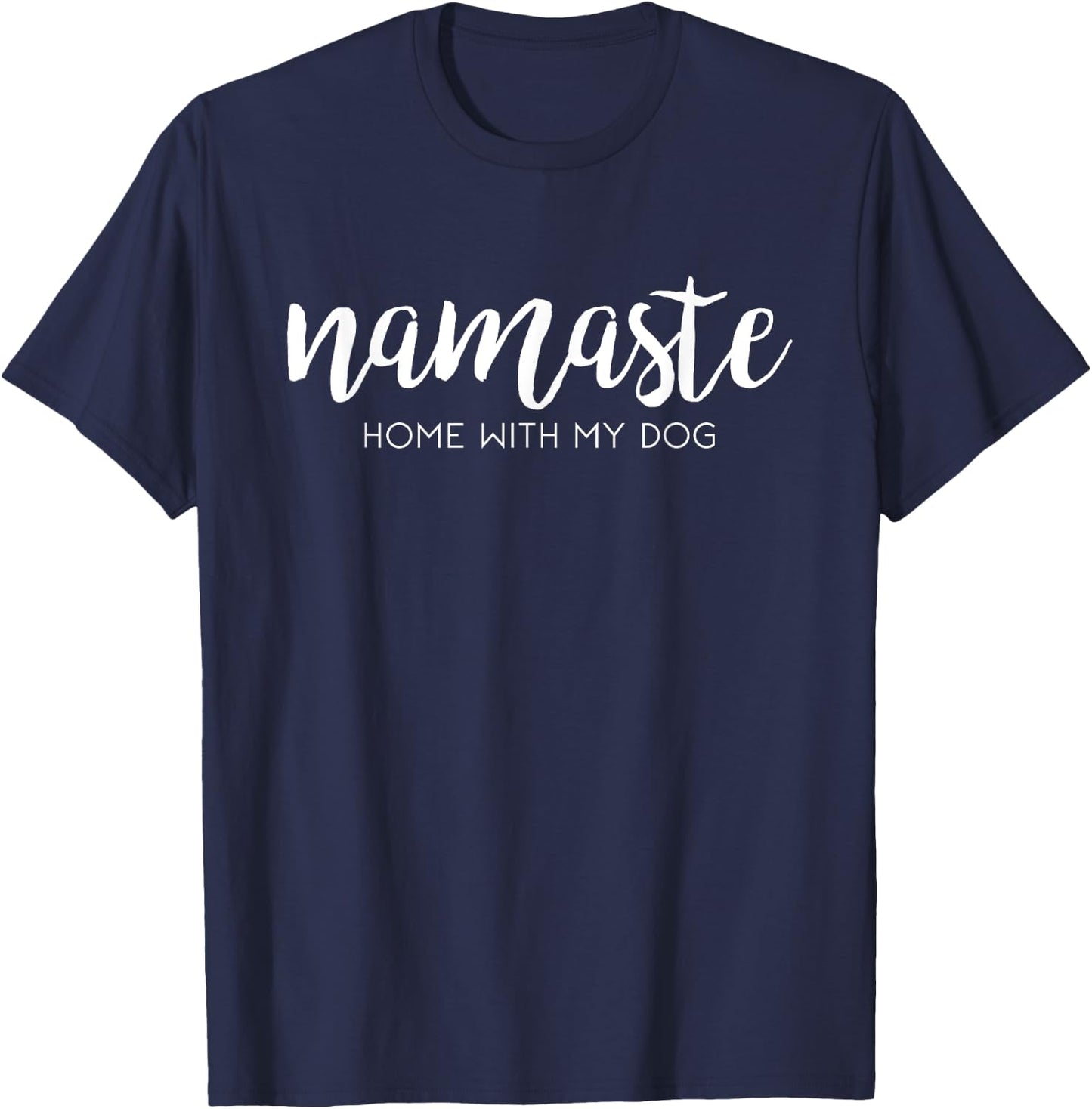 Namaste Home With My dog funny pet parent love Men Women T-Shirt - T-Shirt | Navy
