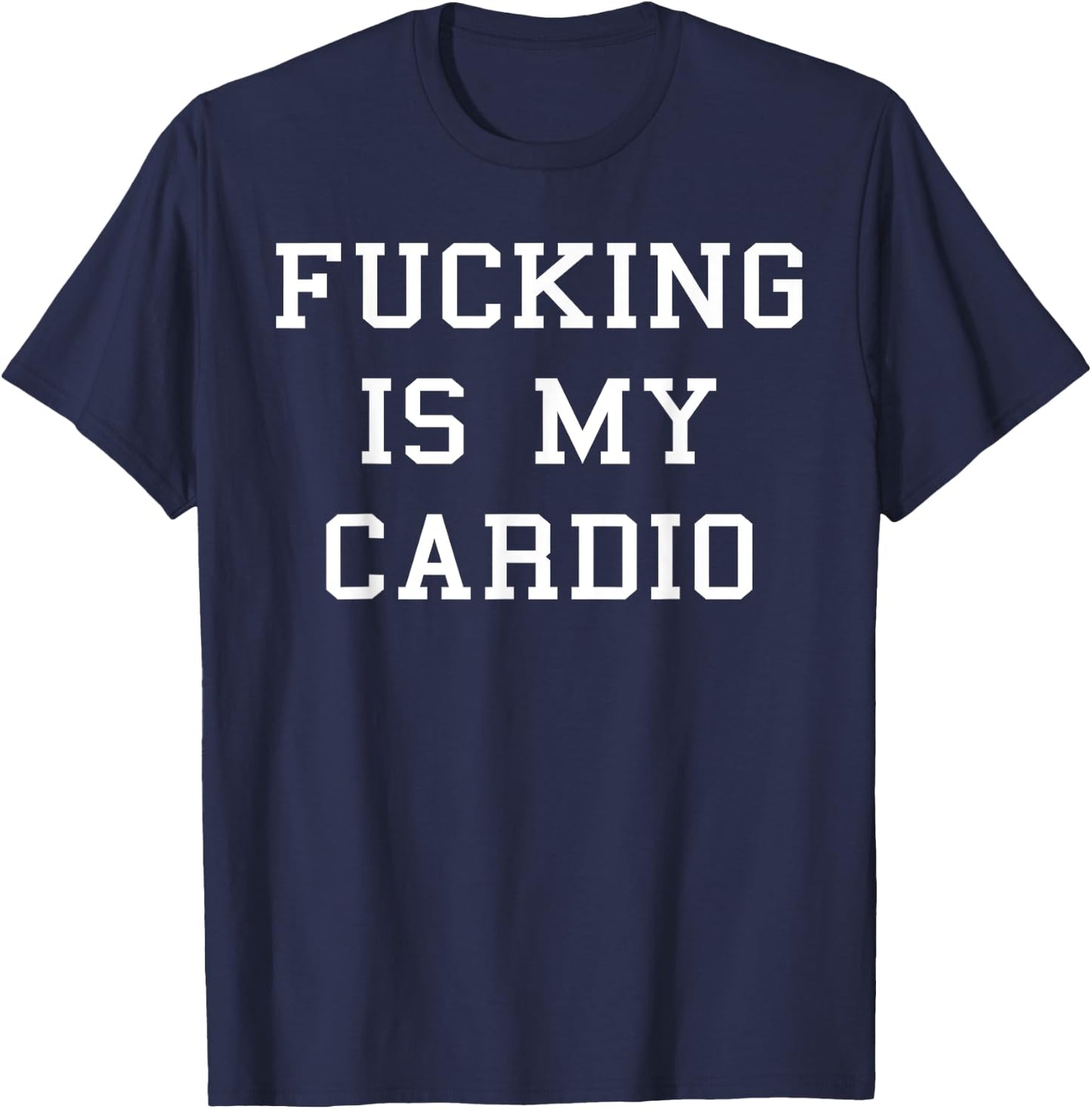 Fucking Is My Cardio T-Shirt - T-Shirt | Navy