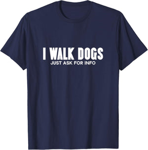 I Walk Dogs Just Ask For Info Dog Training Funny Dog Walking T-Shirt - T-Shirt | Navy