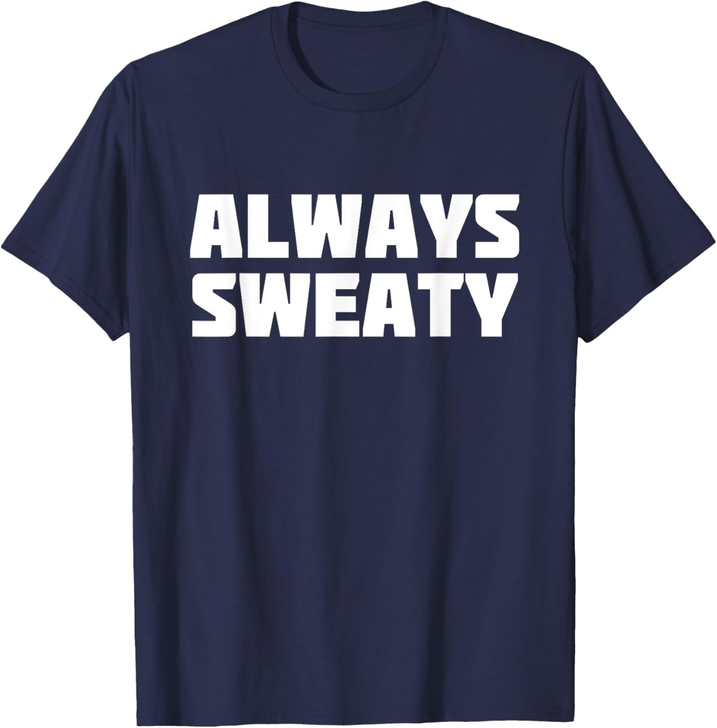 Always Sweaty | Sweating Excessive Perspiration Gym T-Shirt - T-Shirt | Navy