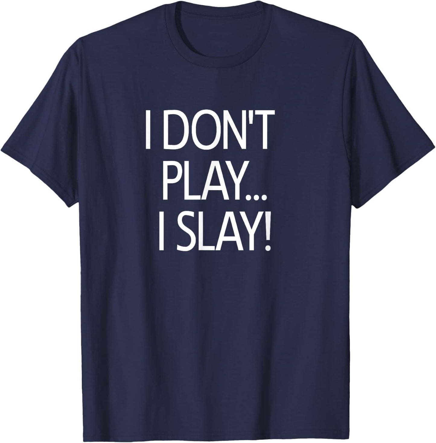 I Don't Play I Slay, Inspirational Positive Message Family T-Shirt - T-Shirt | Navy
