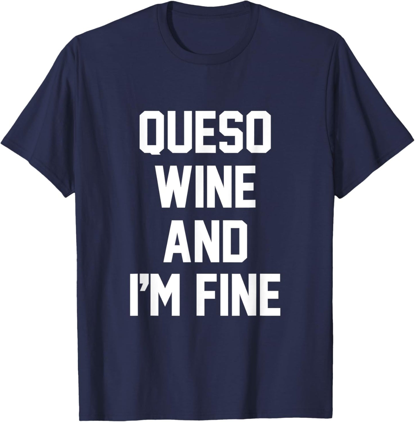 Queso Wine and I'm Fine - Funny QUESO T-Shirt - T-Shirt | Navy