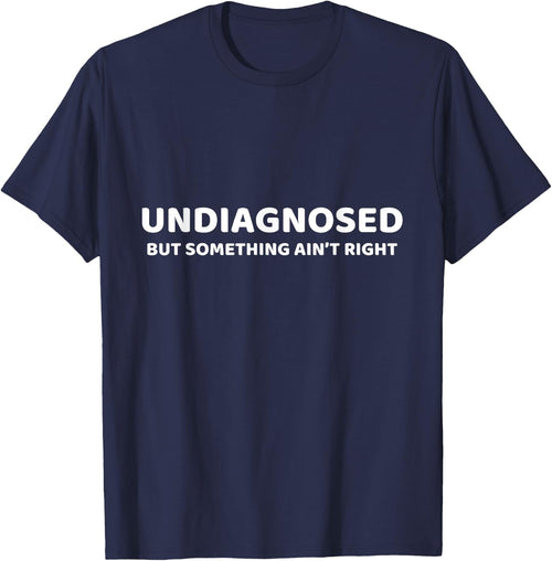 Undiagnosed But Something Ain't Right Lustiger Spruch