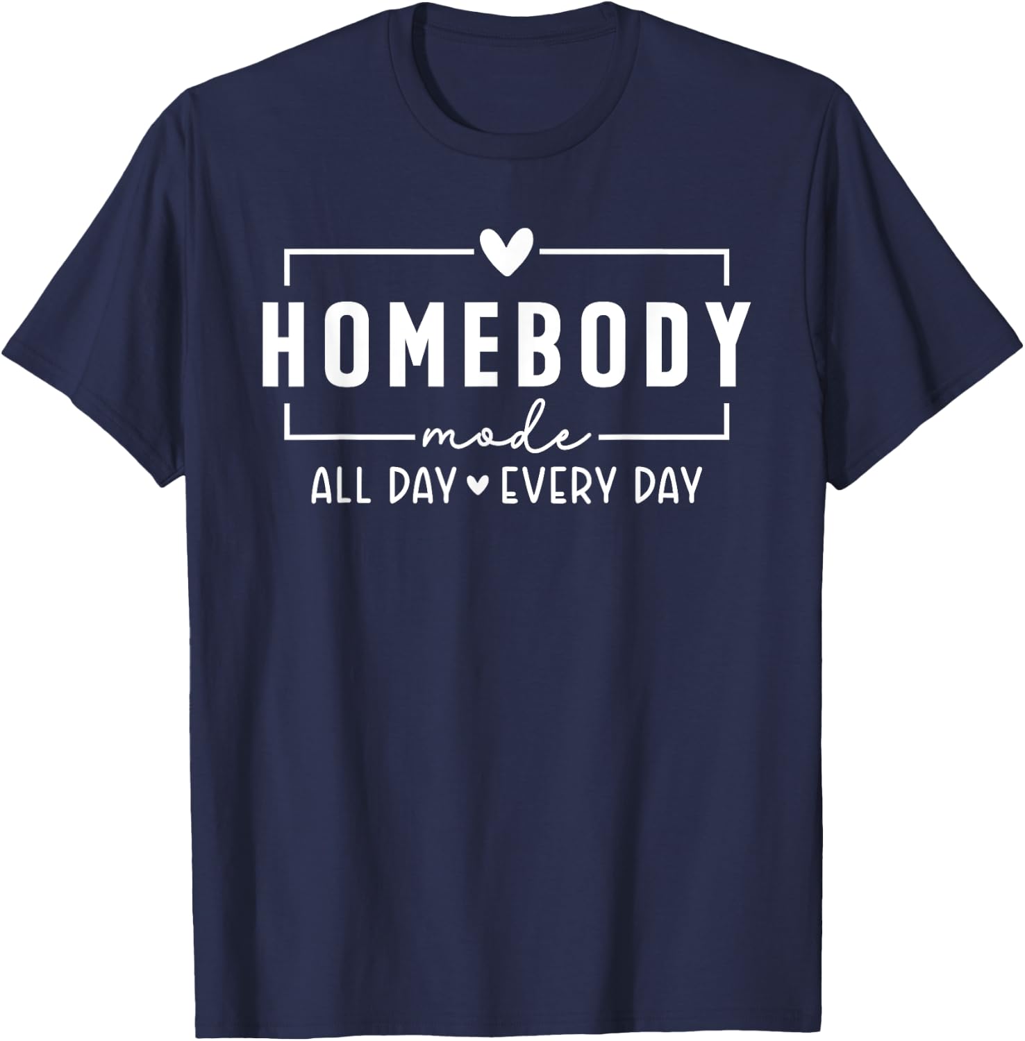 Homebody Mode All Day Ever Day Introvert Indoorsy Women T-Shirt - T-Shirt | Navy