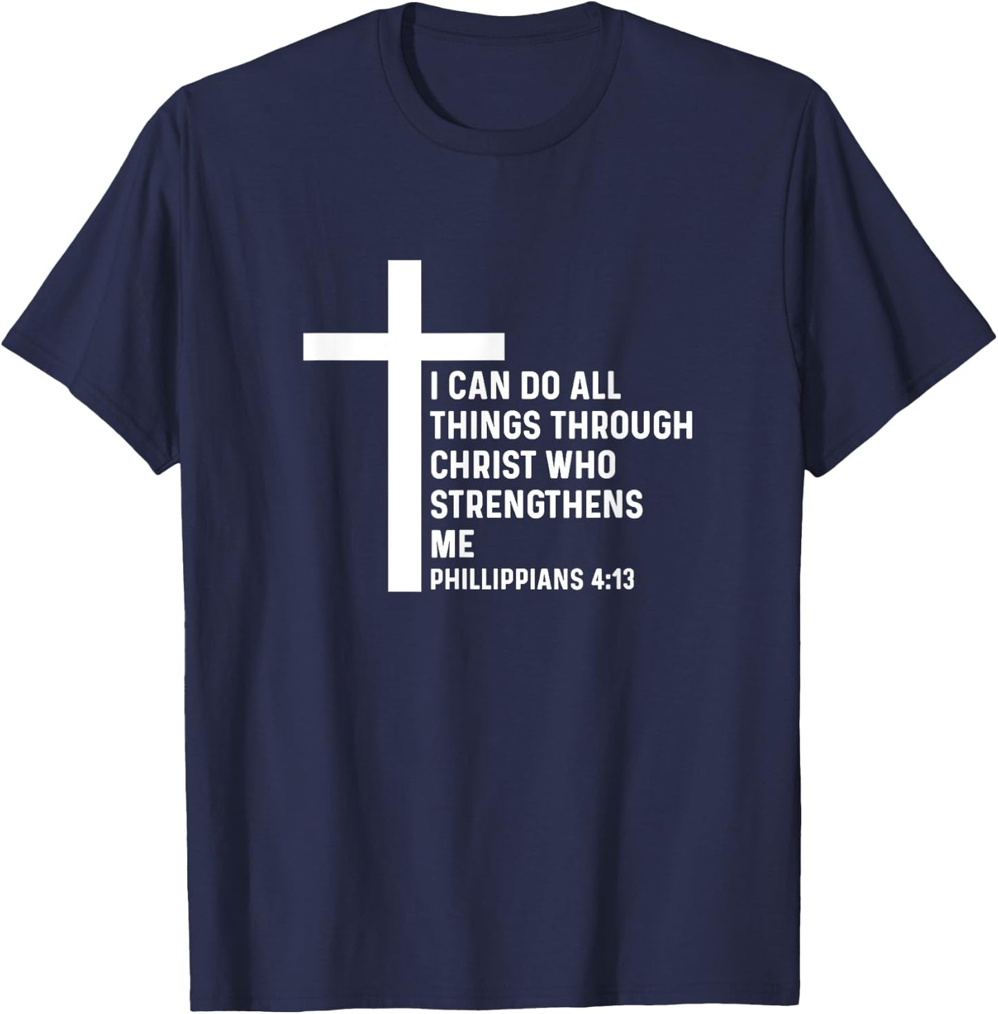 Philippians 4:13 4 13 God Jesus Christian Christ All Things T-Shirt - T-Shirt | Navy