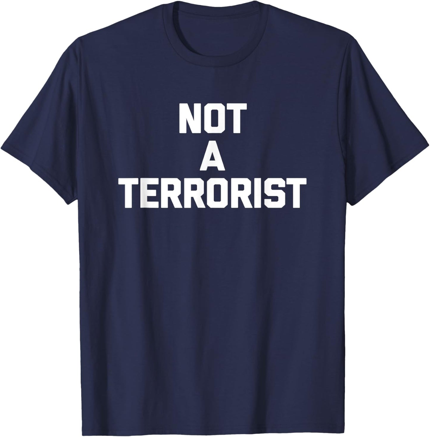 Not A Terrorist funny saying sarcastic novelty humor T-Shirt - T-Shirt | Navy