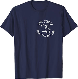 Minnesota and Wisconsin - Ope, Sorry! Keep Er' Movin T-Shirt - T-Shirt | Navy