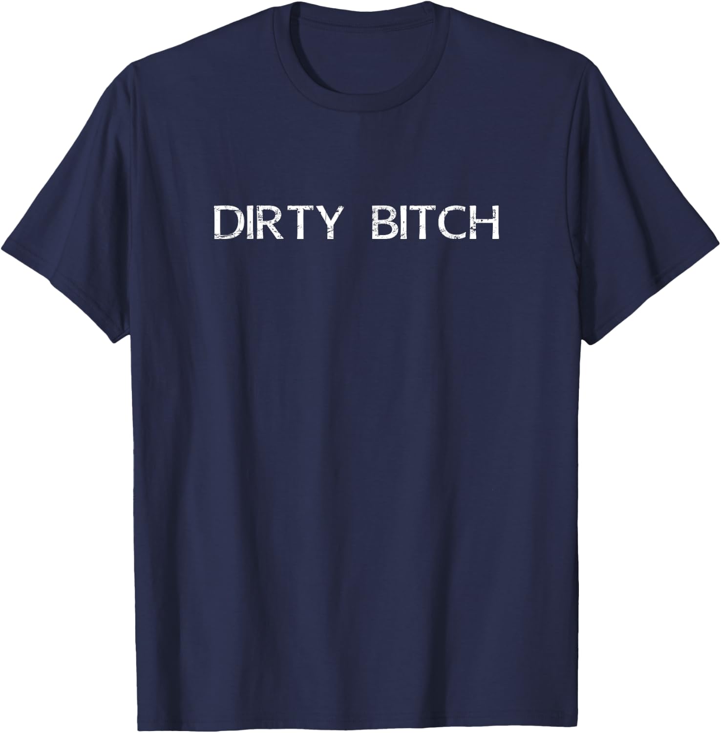 Dirty Bitch funny girl women proud fun shirt T-Shirt - T-Shirt | Navy