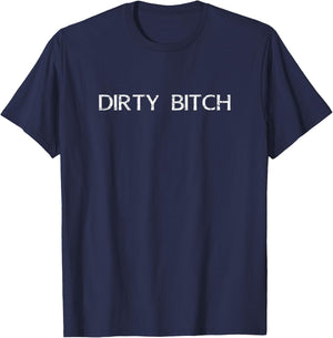 Dirty Bitch funny girl women proud fun shirt T-Shirt - T-Shirt | Navy