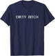 Dirty Bitch funny girl women proud fun shirt T-Shirt - T-Shirt | Navy