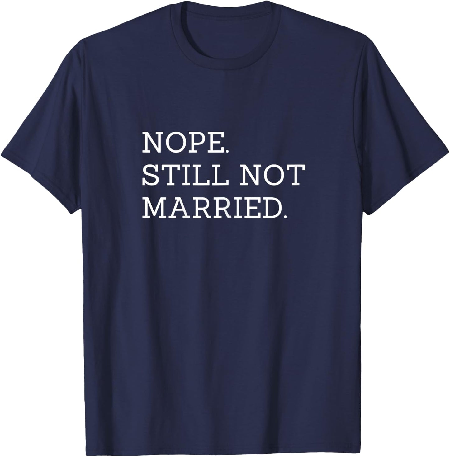 Nope Still Not Married T-Shirt - T-Shirt | Navy