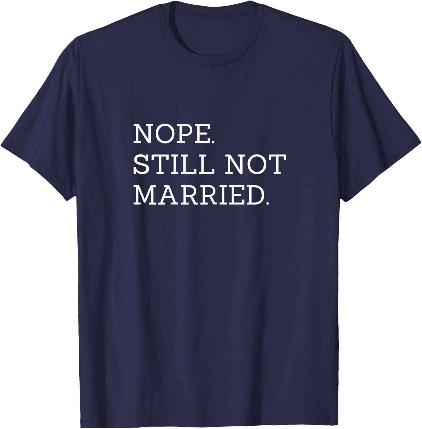 Nope Still Not Married T-Shirt - T-Shirt | Navy