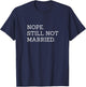 Nope Still Not Married T-Shirt - T-Shirt | Navy