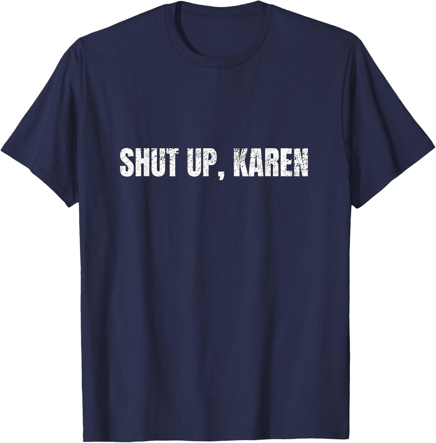 Trendy Teen Gen Z Shut Up Karen Distressed Meme Gift T-Shirt - T-Shirt | Navy