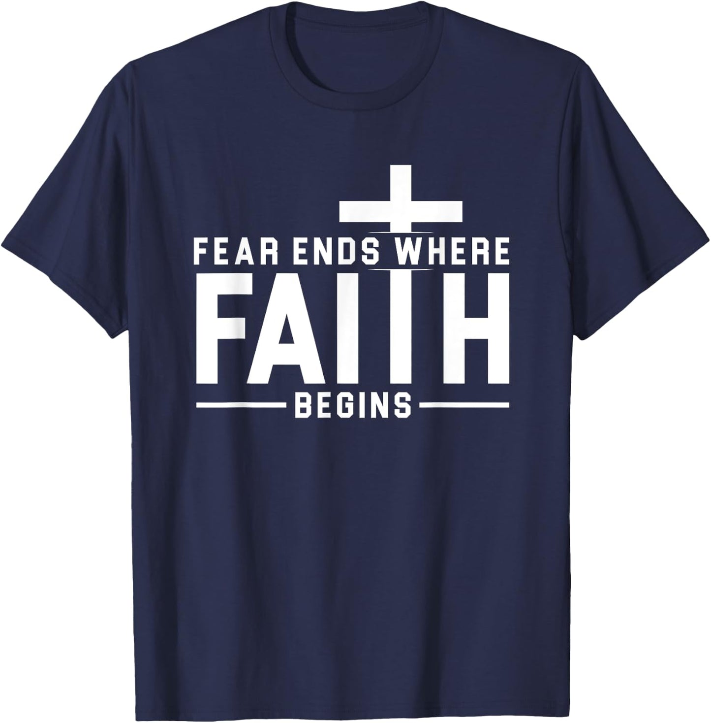 Fear Ends Where Faith Begins Christian Jesus Christ Church T-Shirt - T-Shirt | Navy