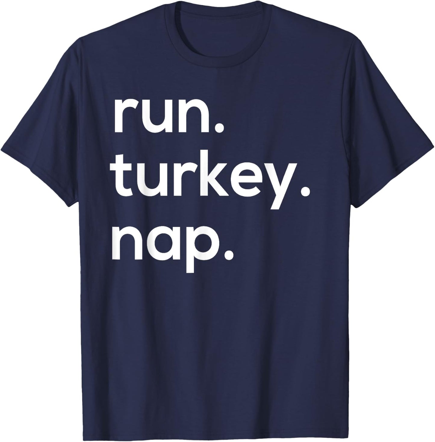Run. Turkey. Nap. Funny Turkey Trot Thanksgiving T-Shirt - T-Shirt | Navy