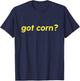 Got Corn? Funny Corn Maize Food Vegetable Cool Humor Novelty T-Shirt - T-Shirt | Navy