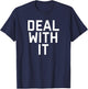 Deal With It T-Shirt - T-Shirt | Navy