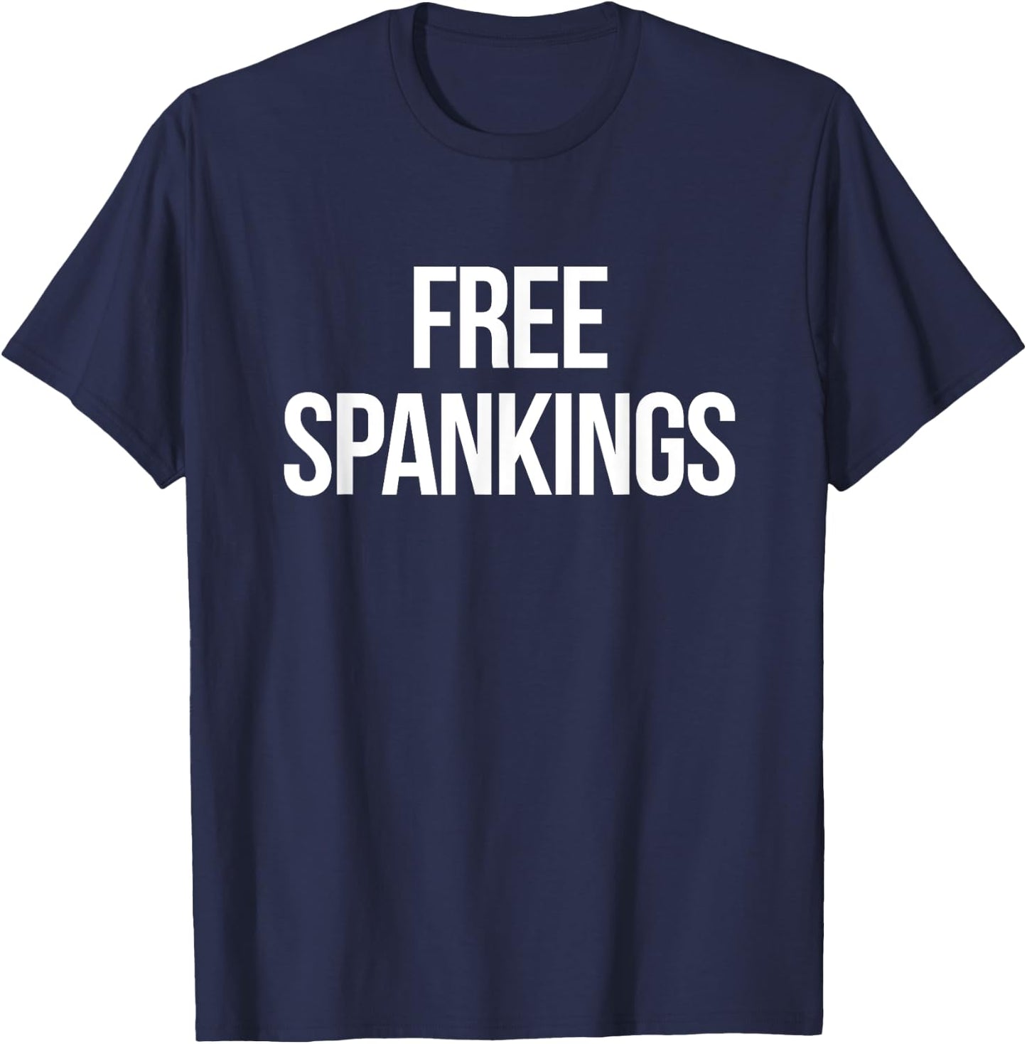 Free Spankings | Naughty Dirty Adult Humor Dominant Sub Dom T-Shirt - T-Shirt | Navy