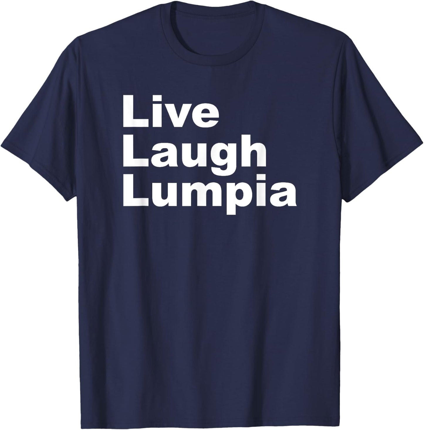 I Love Lumpia - Live Laugh Lumpia Funny Filipino T-Shirt - T-Shirt | Navy