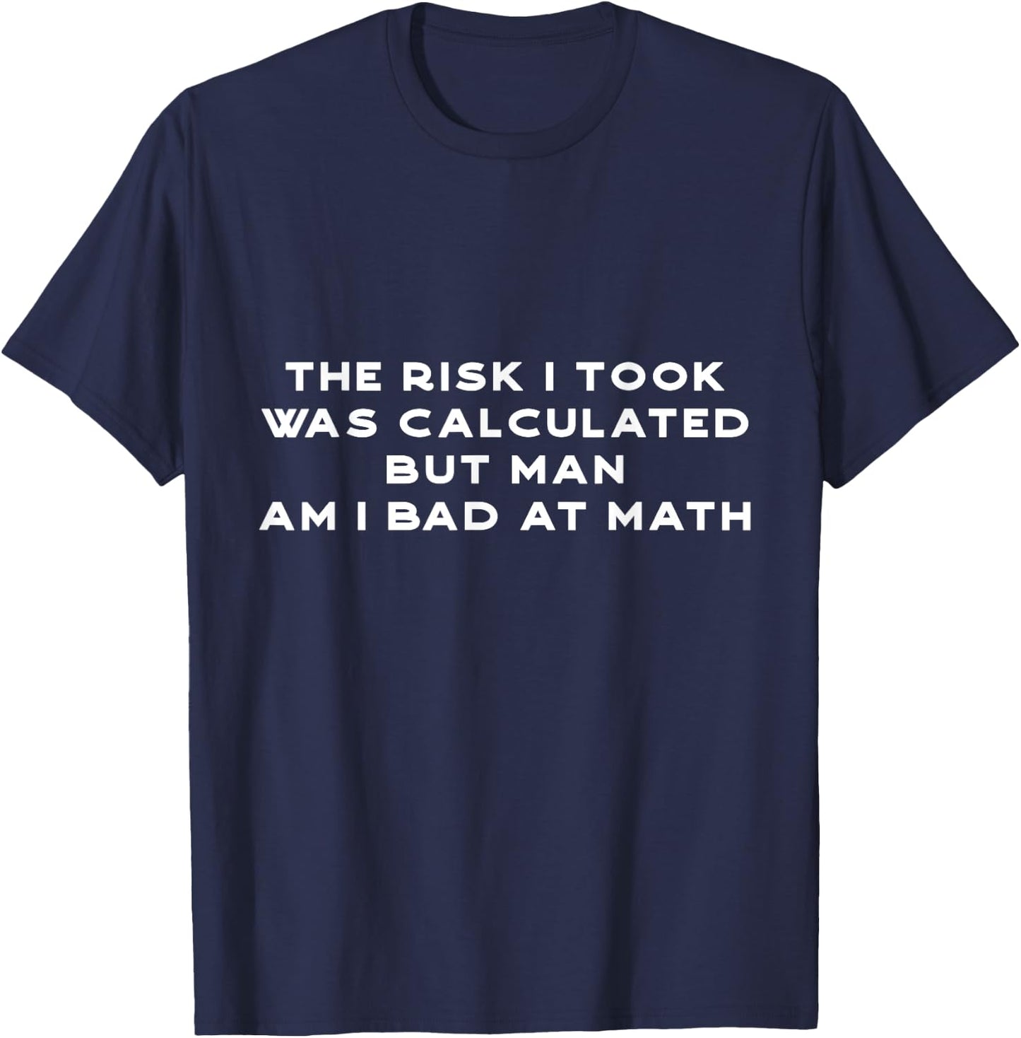 Funny the risk I took was calculated Math Nerd Geek T-Shirt - T-Shirt | Navy