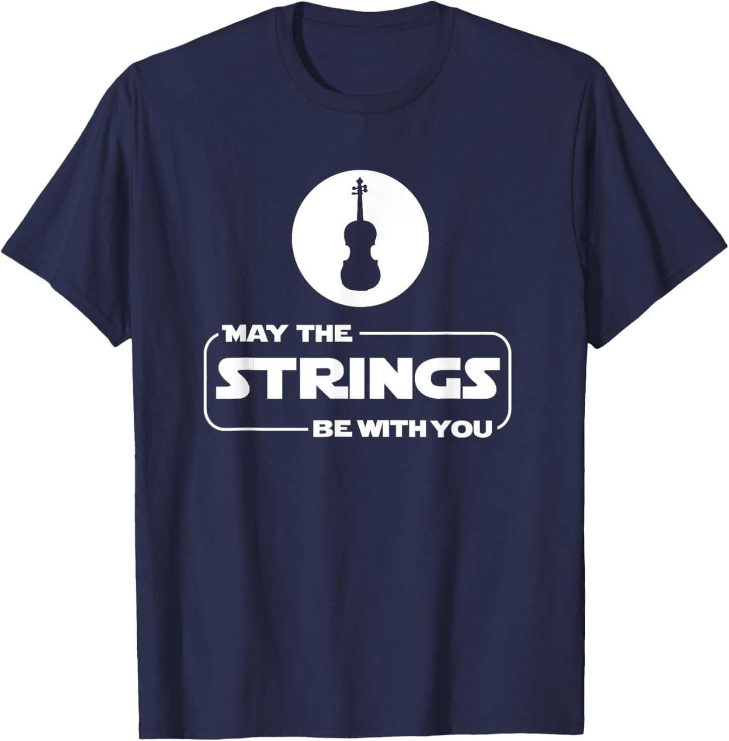 May The Strings Funny Violin Player Violinist Gift T-Shirt - T-Shirt | Navy