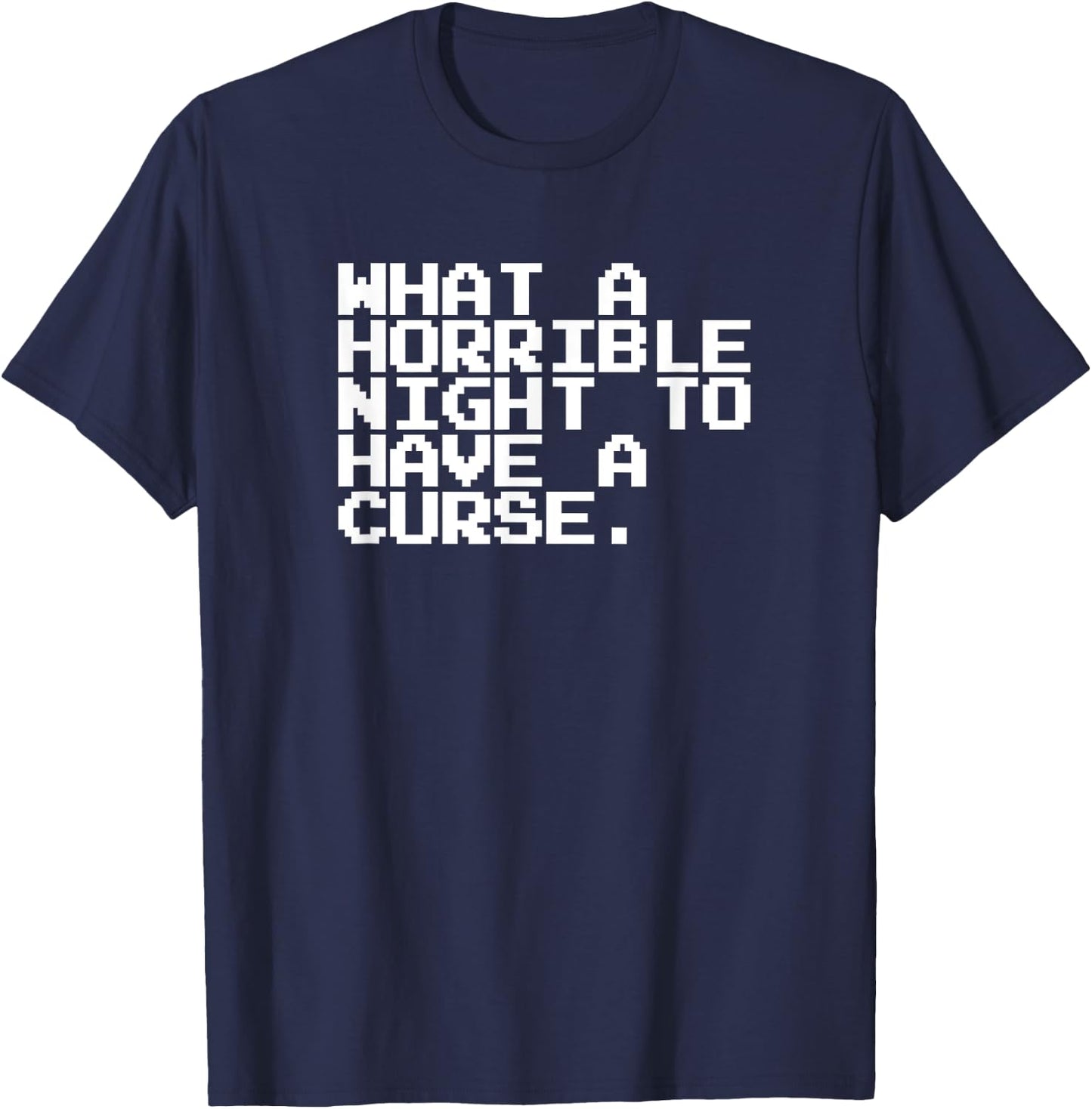What A Horrible Night To Have A Curse Shirt T-Shirt - T-Shirt | Navy