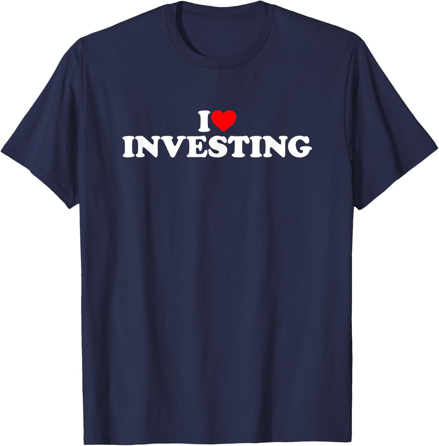 I Love Investing T-Shirt - T-Shirt | Navy