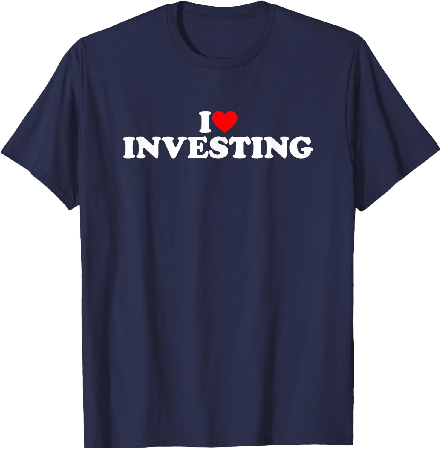 I Love Investing T-Shirt - T-Shirt | Navy
