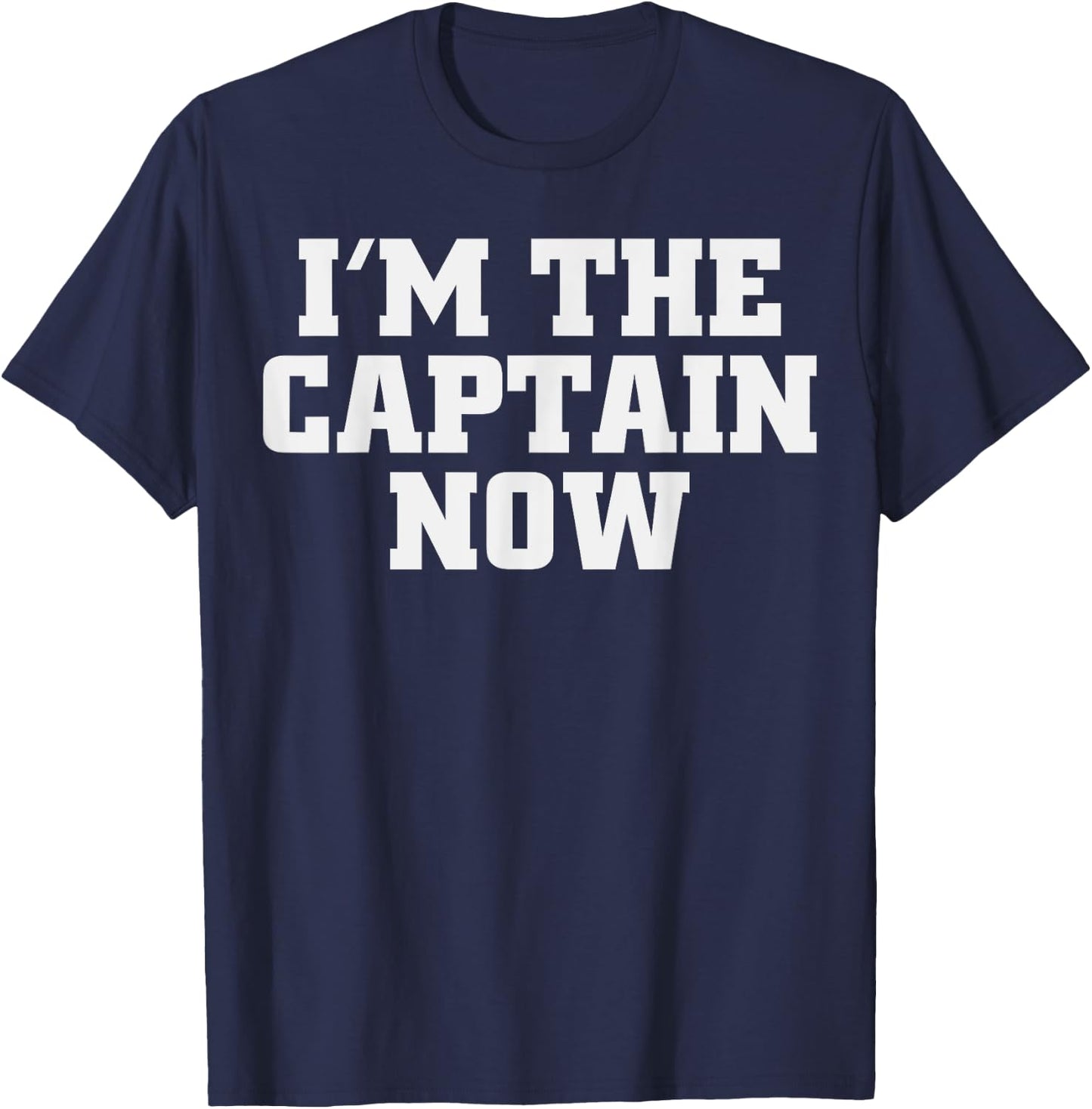 I'm The Captain Now Funny Boat Captain T-Shirt - T-Shirt | Navy