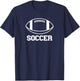 Funny Soccer Shirt with Football Sports Joke T-Shirt - T-Shirt | Navy