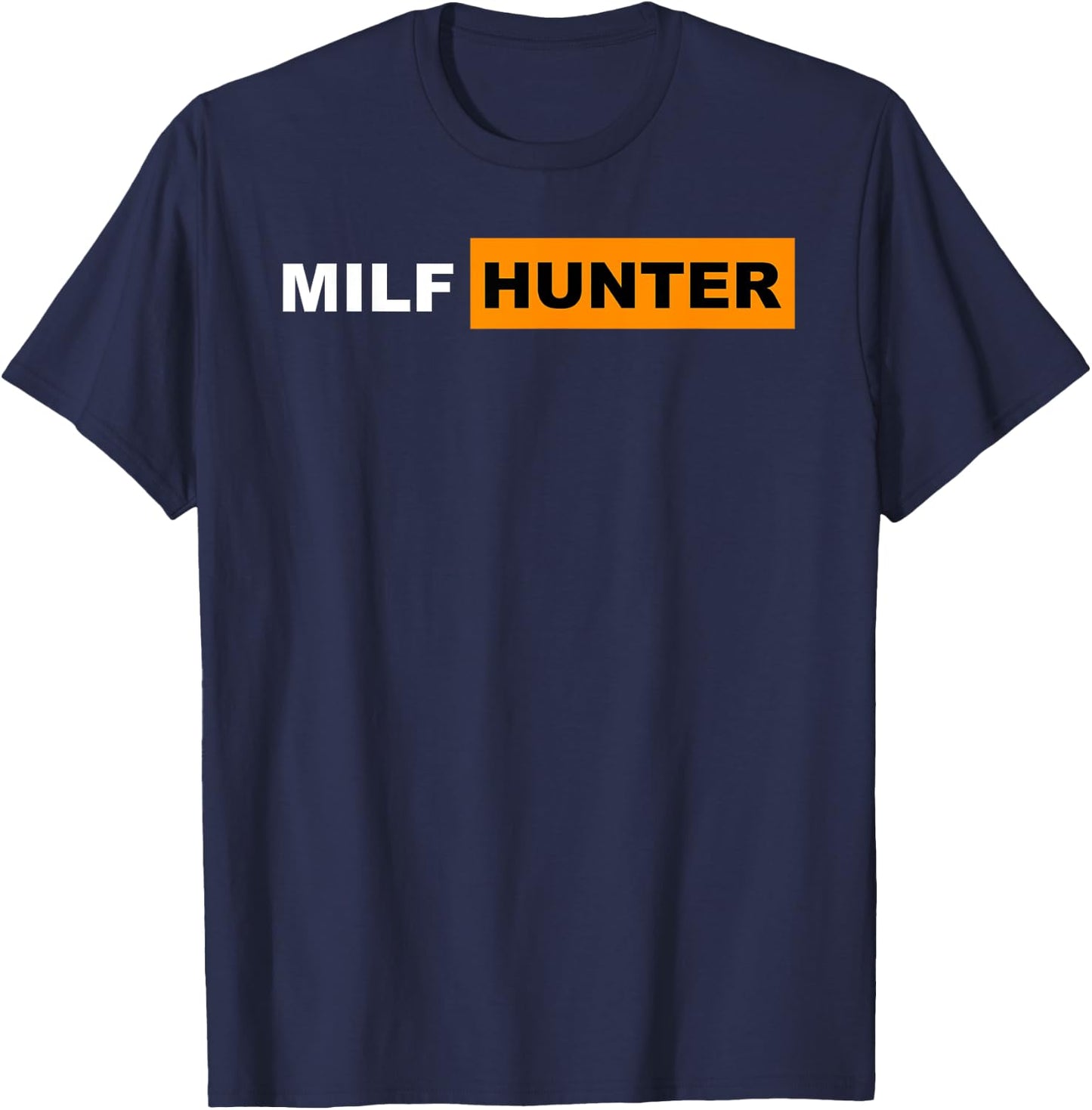 Milf Hunter I Love Milfs Hot Mom Hunter Lovers Gift T-Shirt - T-Shirt | Navy