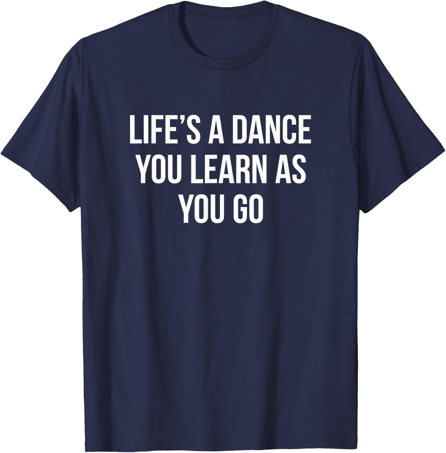 Life's A Dance - You Learn As You Go T-Shirt - T-Shirt | Navy