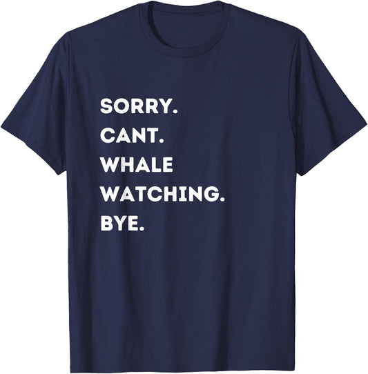 Sorry Cant Making Whale Watching Bye Whale Watching Lovers T-Shirt - T-Shirt | Navy