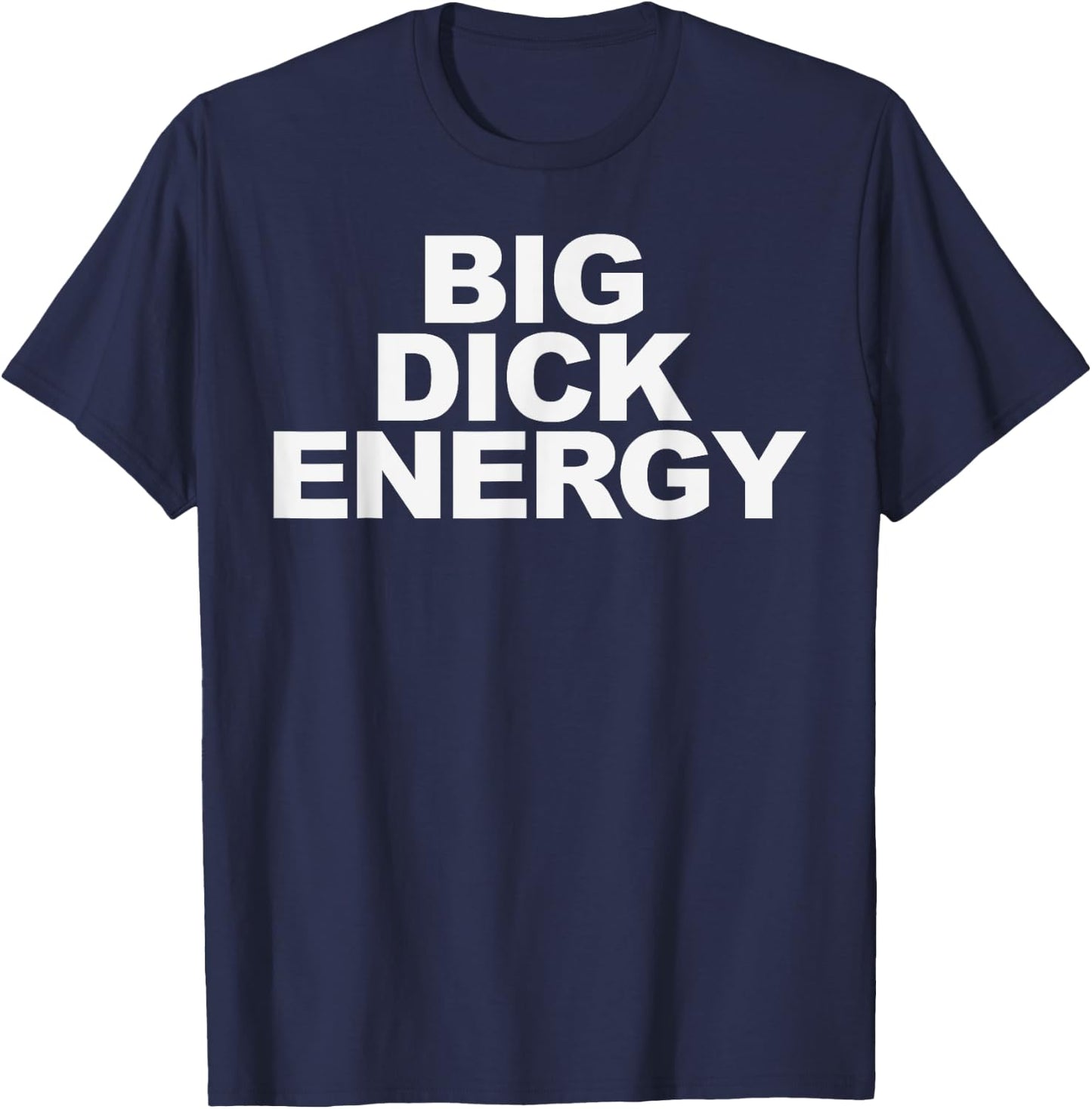 Big Dick Energy T-Shirt - T-Shirt | Navy