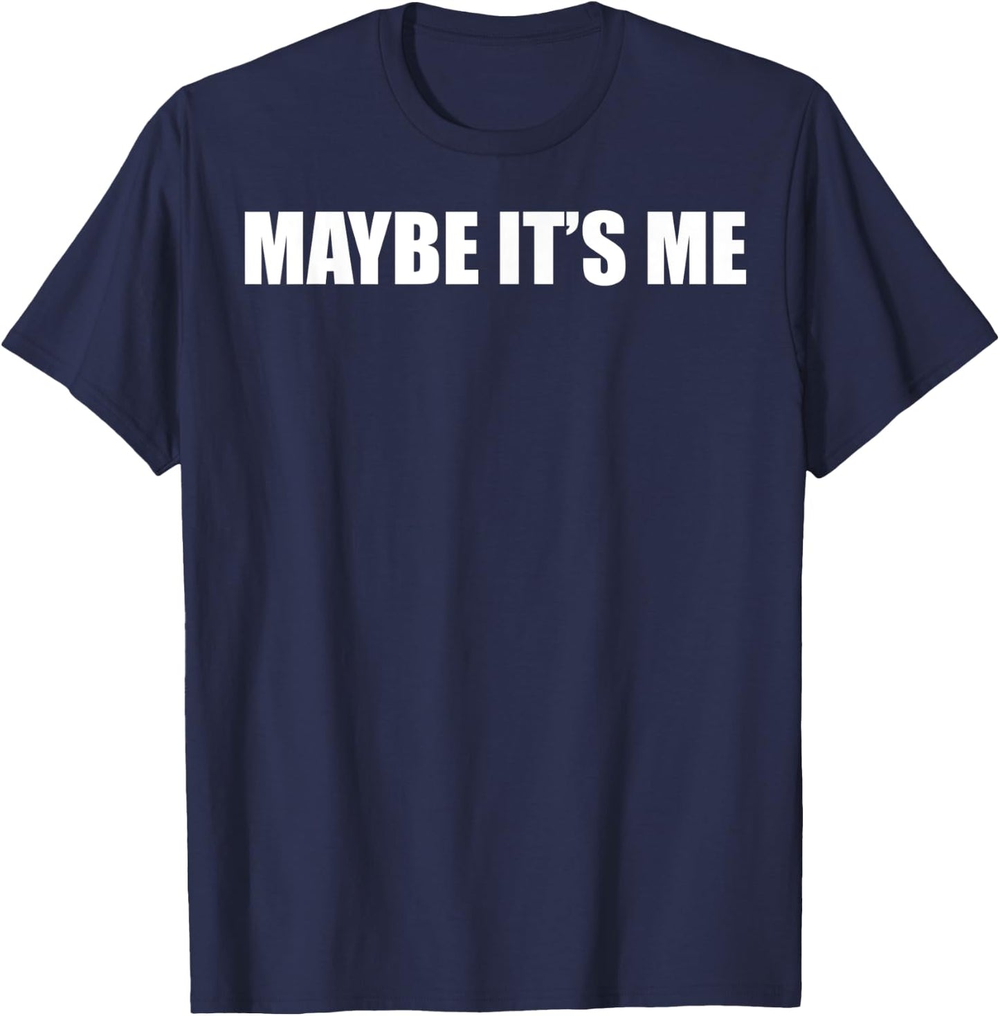 Maybe It's Me Men T-Shirt - T-Shirt | Navy