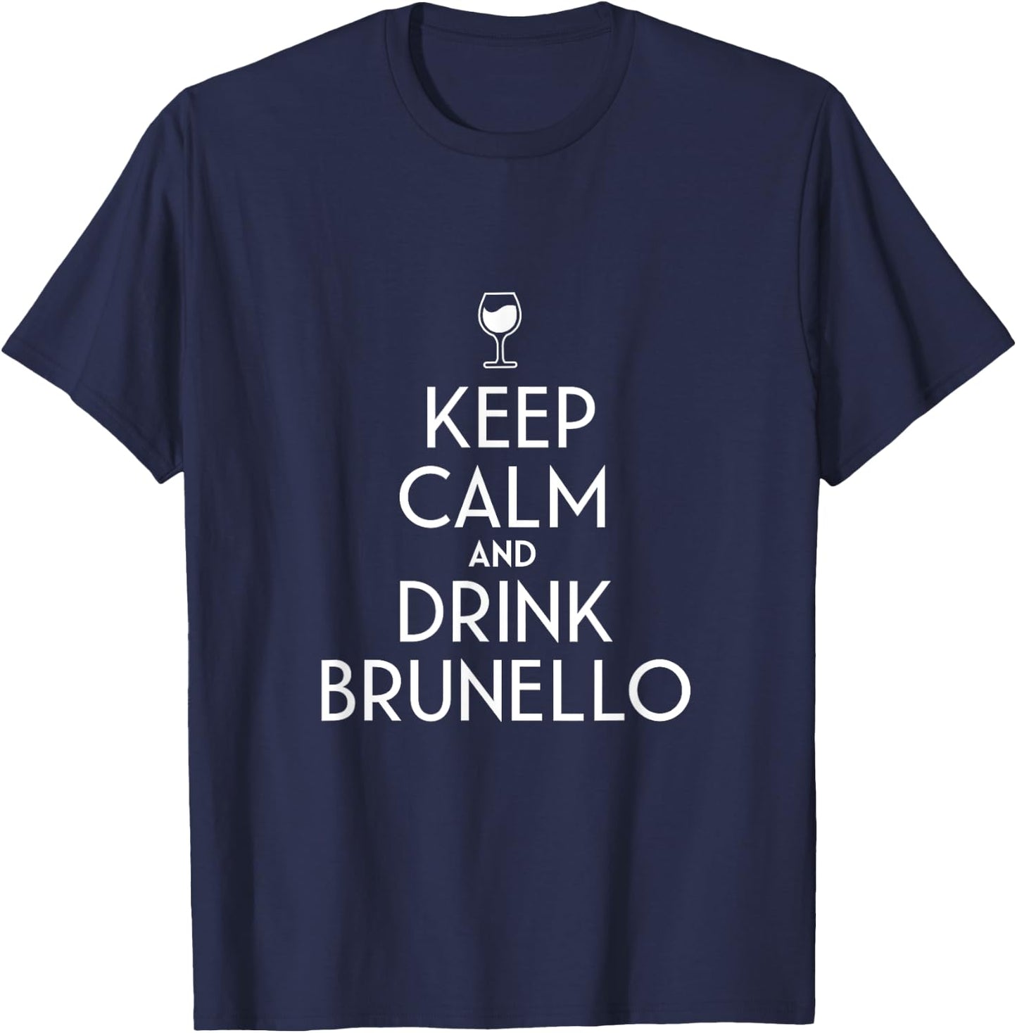 Keep Calm And Drink Brunello Italian Wine Lover T-Shirt - T-Shirt | Navy