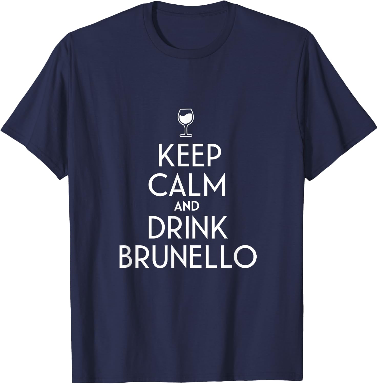 Keep Calm And Drink Brunello Italian Wine Lover T-Shirt - T-Shirt | Navy