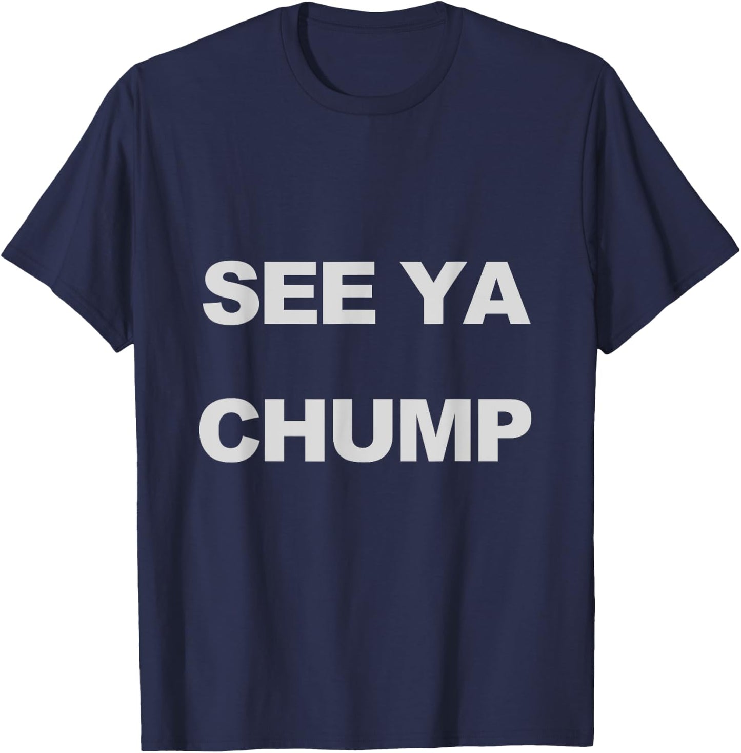 See Ya Chump T-Shirt - T-Shirt | Navy