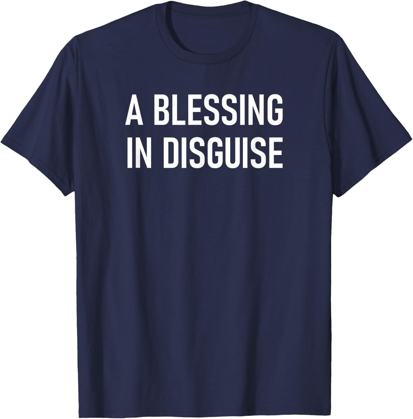 A Blessing In Disguise, Funny, Jokes, Sarcastic T-Shirt - T-Shirt | Navy
