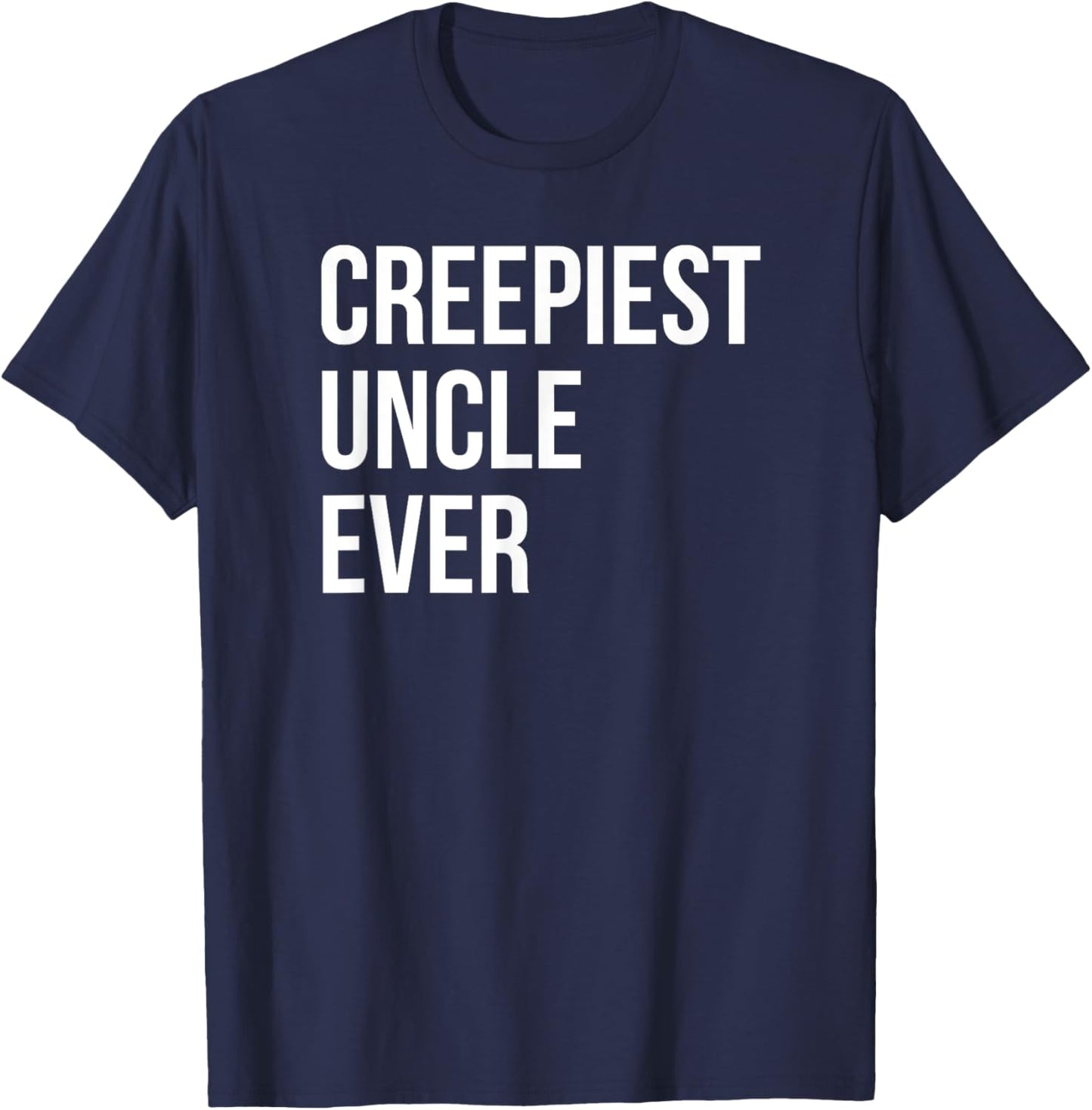 Creepiest Uncle Ever Funny Creepy Joke T-Shirt - T-Shirt | Navy