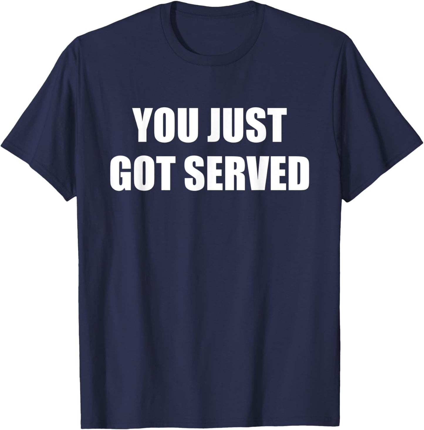 You Just Got Served T-Shirt - T-Shirt | Navy