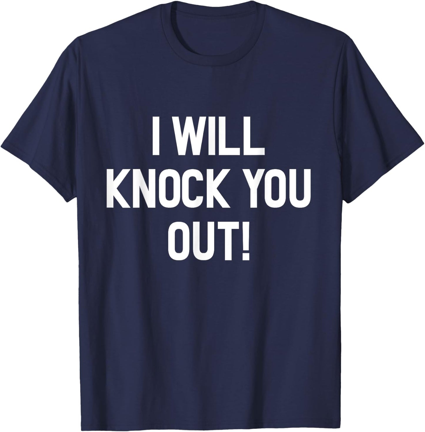 I Will Knock You Out T-Shirt - T-Shirt | Navy
