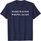 Make Racism Wrong Again Anti-Hate 86 45 Resist Message Shirt T-Shirt - T-Shirt | Navy