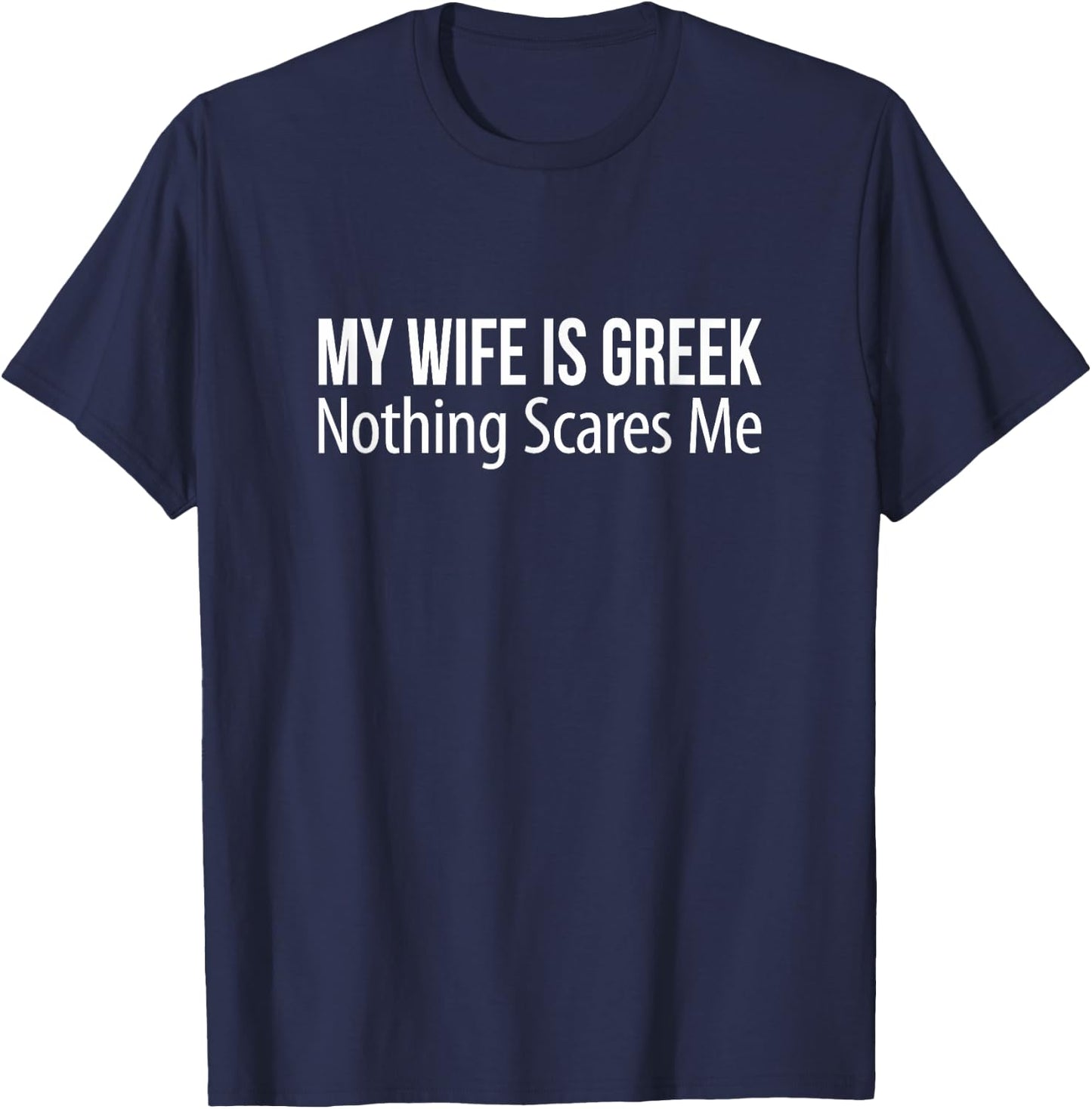 My Wife Is Greek - Nothing Scares Me T-Shirt - T-Shirt | Navy