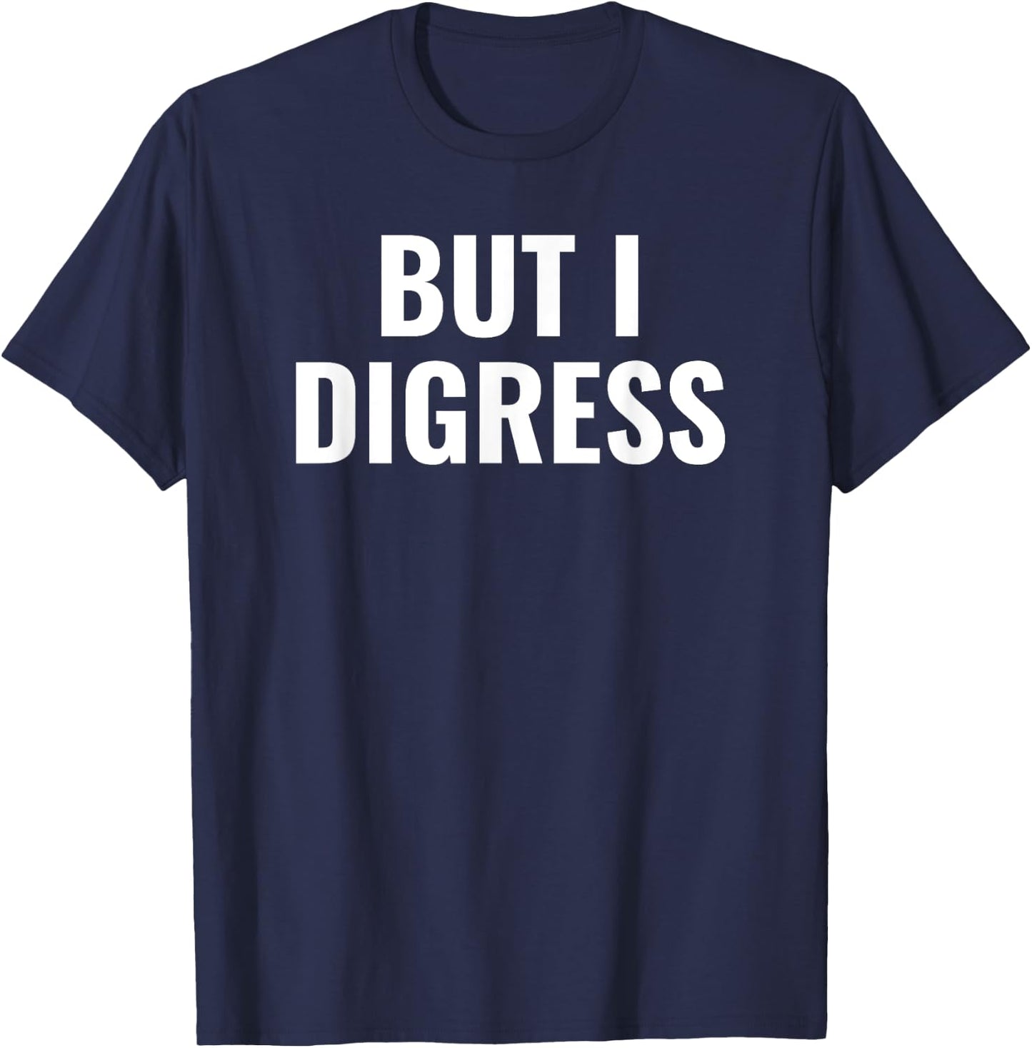 But I digress funny T-Shirt - T-Shirt | Navy