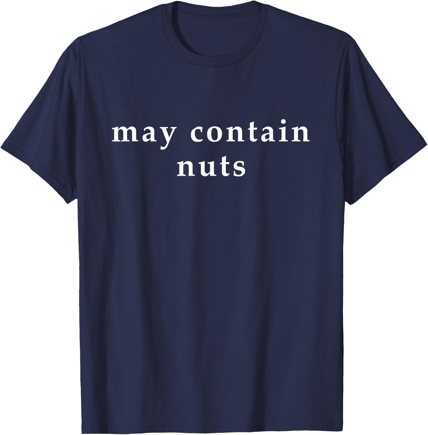 May Contain Nuts - Funny Bro Pun T-Shirt - T-Shirt | Navy