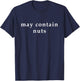 May Contain Nuts - Funny Bro Pun T-Shirt - T-Shirt | Navy