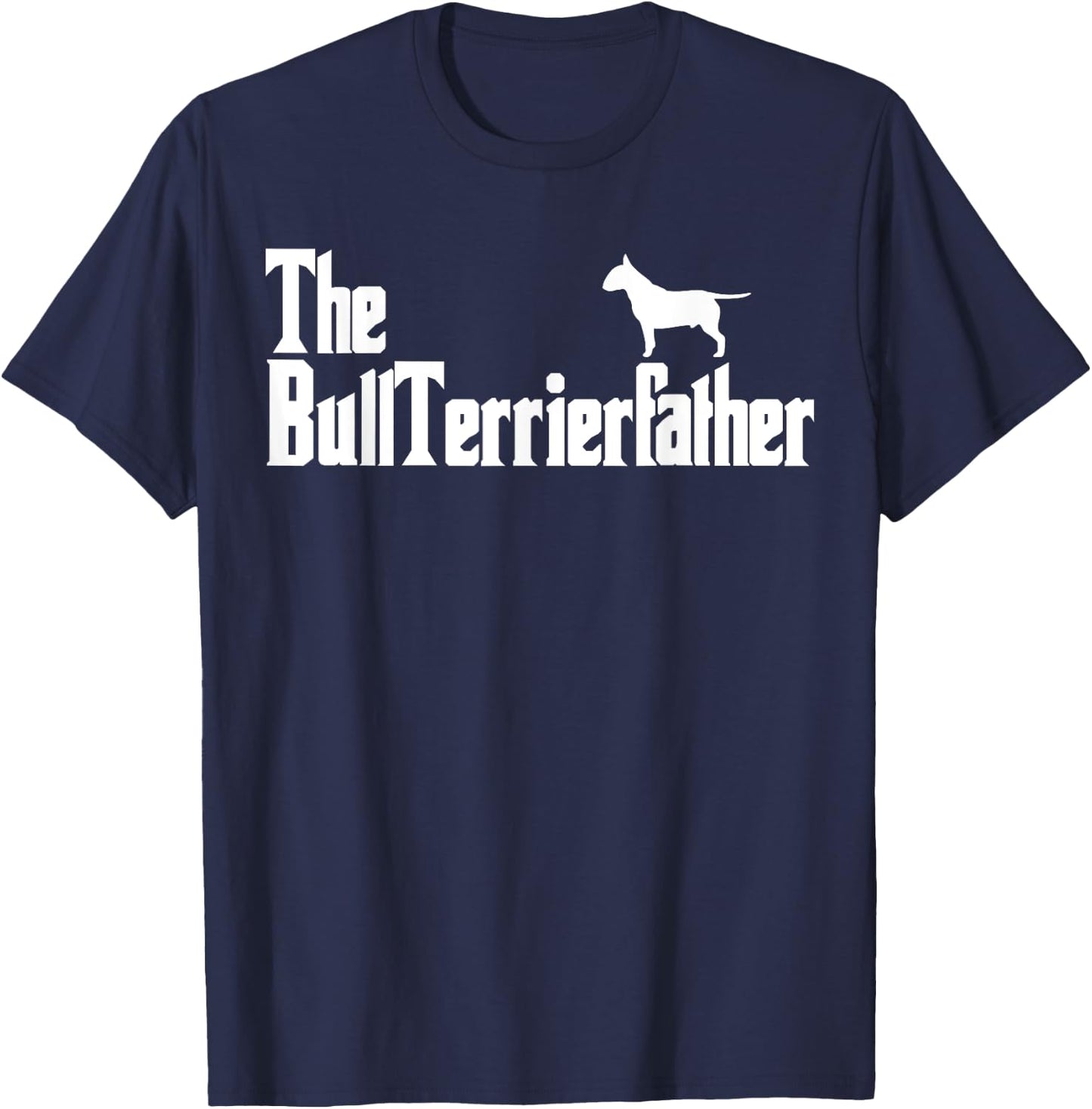 The BullTerrierFather Funny Bull Terrier Dad Shirt Men T-Shirt - T-Shirt | Navy