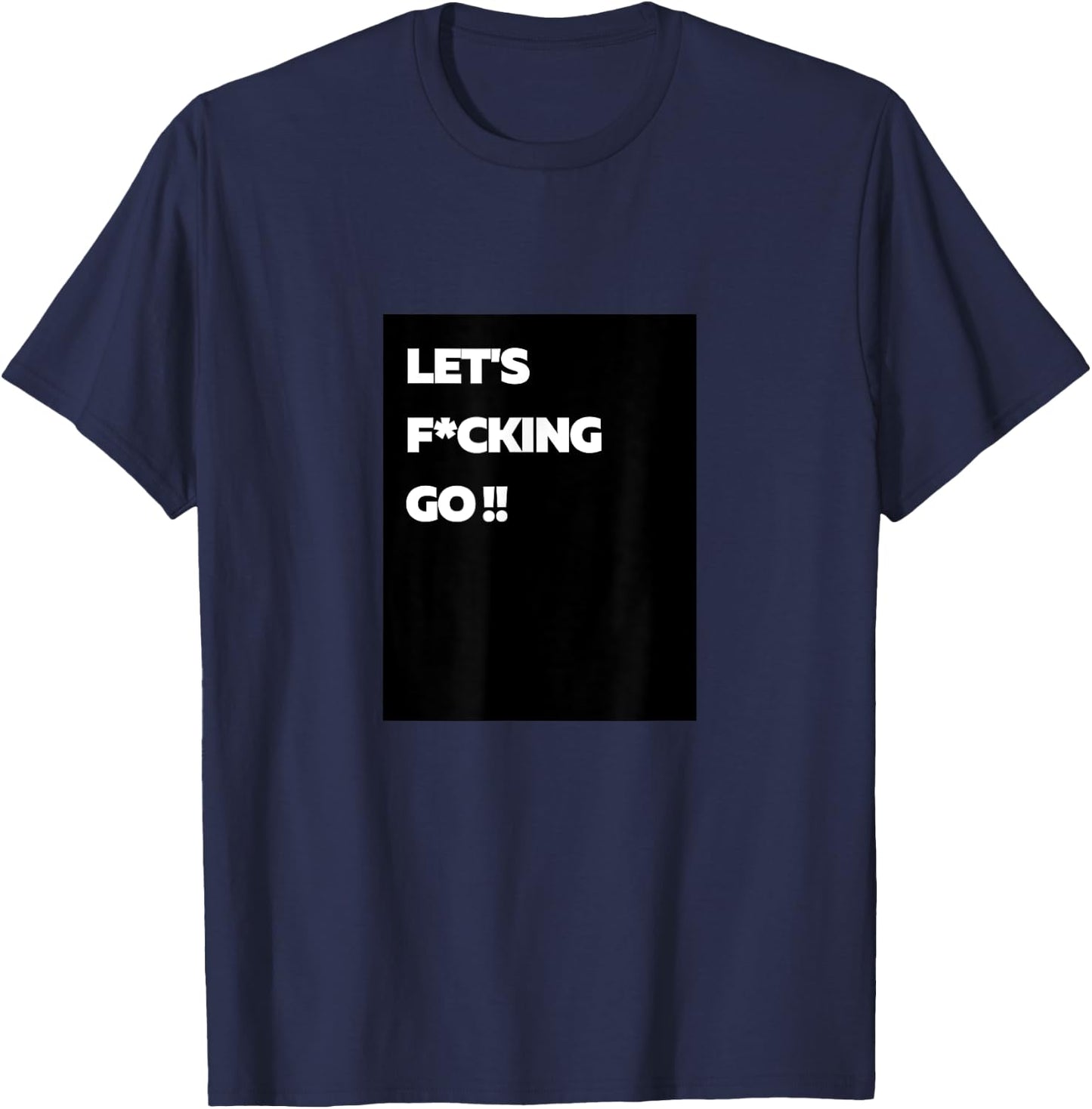LFG Let's Fucking Go!! T-Shirt - T-Shirt | Navy